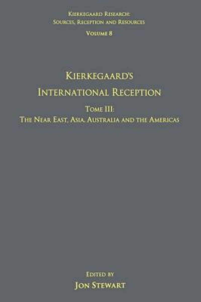 Volume 8, Tome III: Kierkegaard's International Reception – The Near East, Asia, Australia and the Americas