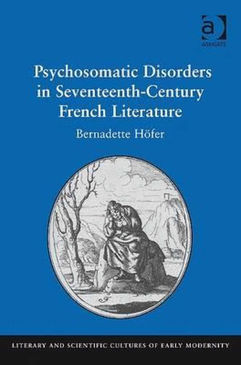 Psychosomatic Disorders in Seventeenth-Century French Literature