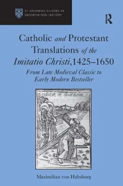 Catholic and Protestant Translations of the Imitatio Christi, 1425–1650