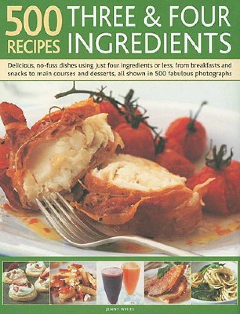 500 Recipes Three and Four Ingredients