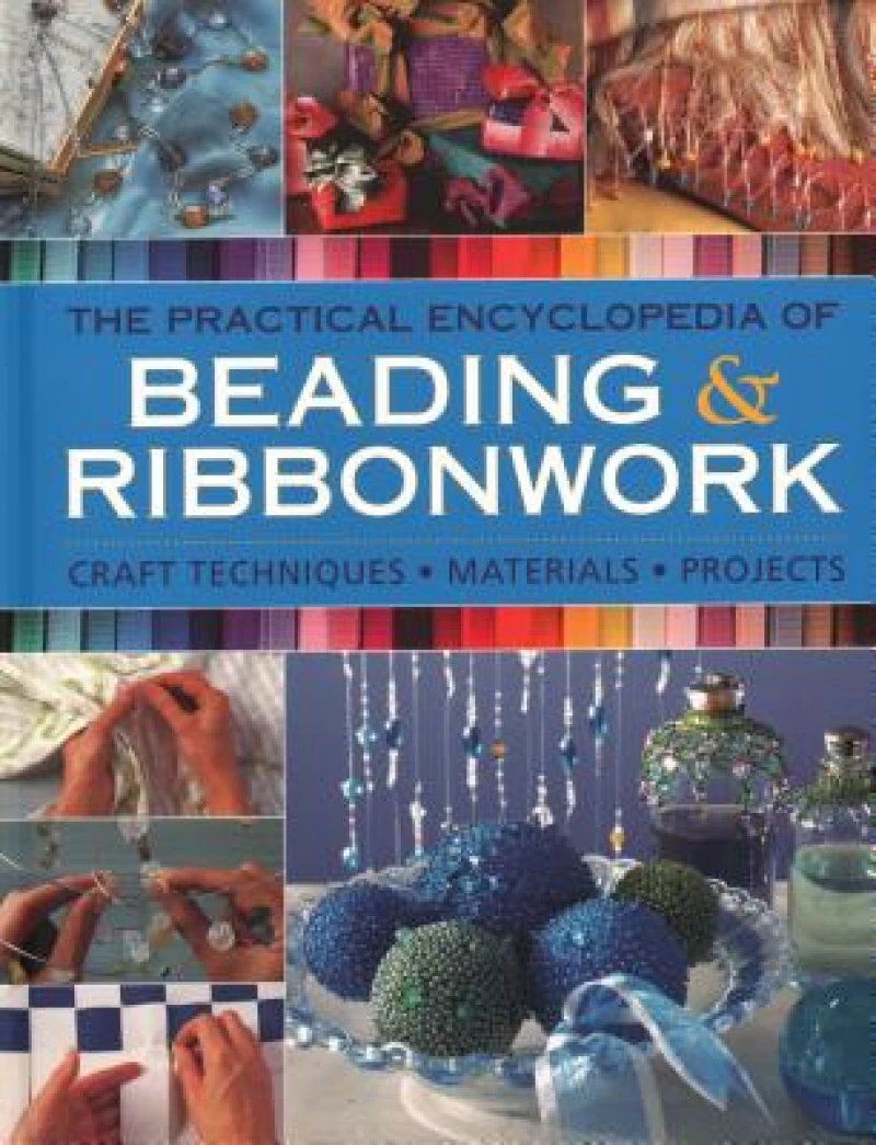 The Practical Encyclopedia of Beading & Ribbonwork
