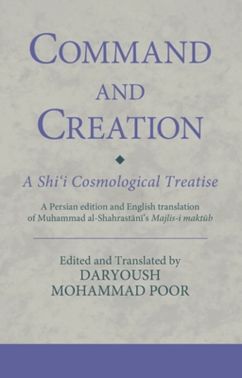 Command and Creation: A Shi‘i Cosmological Treatise