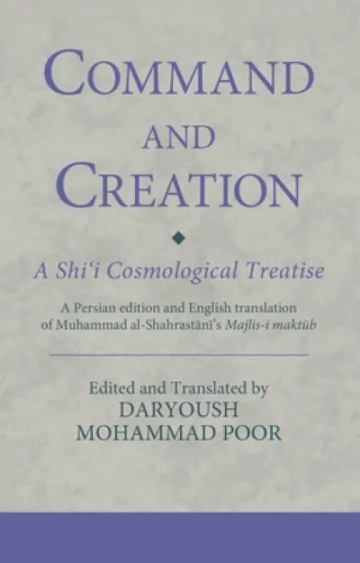 Command and Creation: A Shi‘i Cosmological Treatise