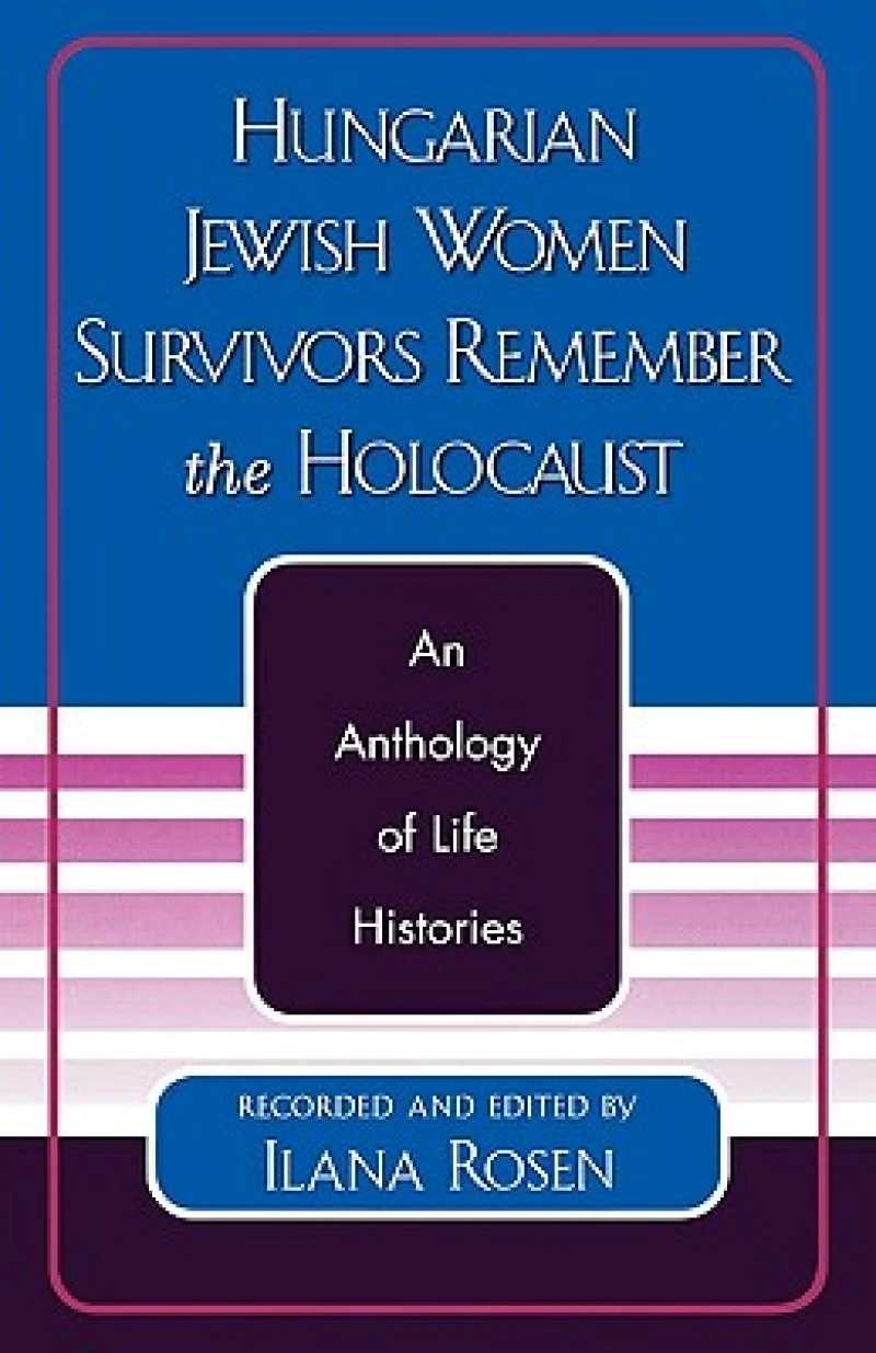 Hungarian Jewish Women Survivors Remember the Holocaust