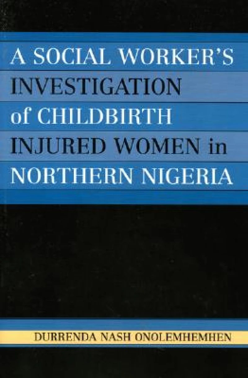 A Social Worker's Investigation of Childbirth Injured Women in Northern Nigeria