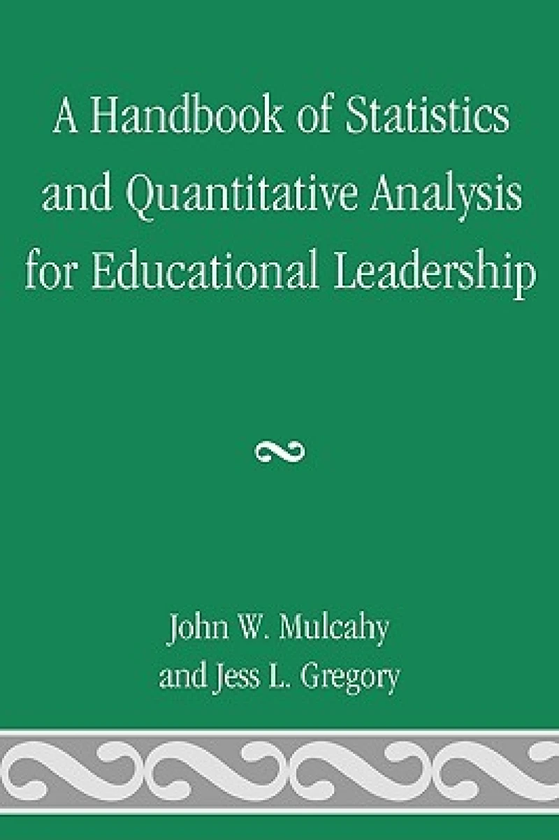 Handbook of Statistics and Quantitative Analysis for Educational Leadership