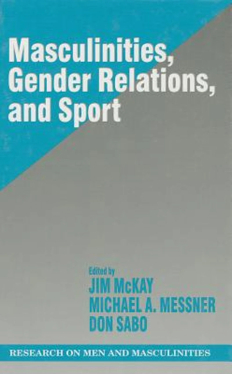 Masculinities, Gender Relations, and Sport