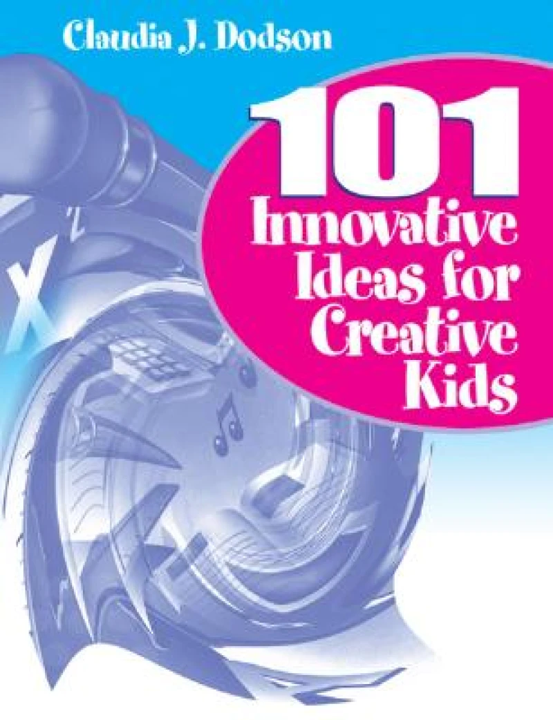 101 Innovative Ideas for Creative Kids