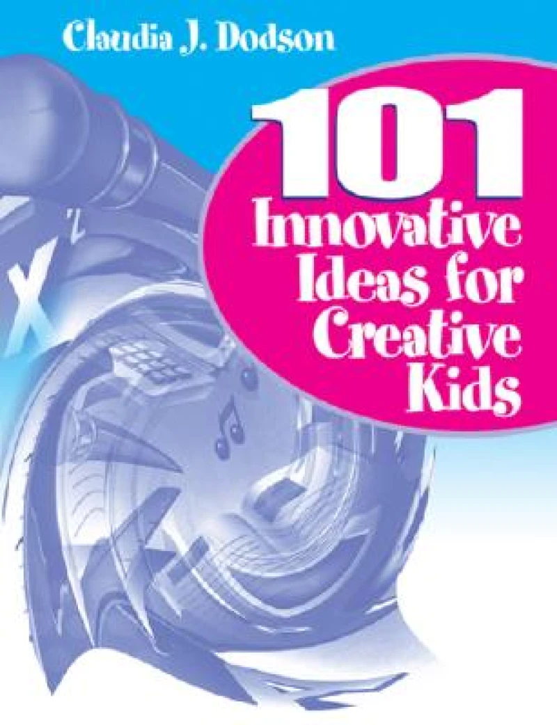 101 Innovative Ideas for Creative Kids