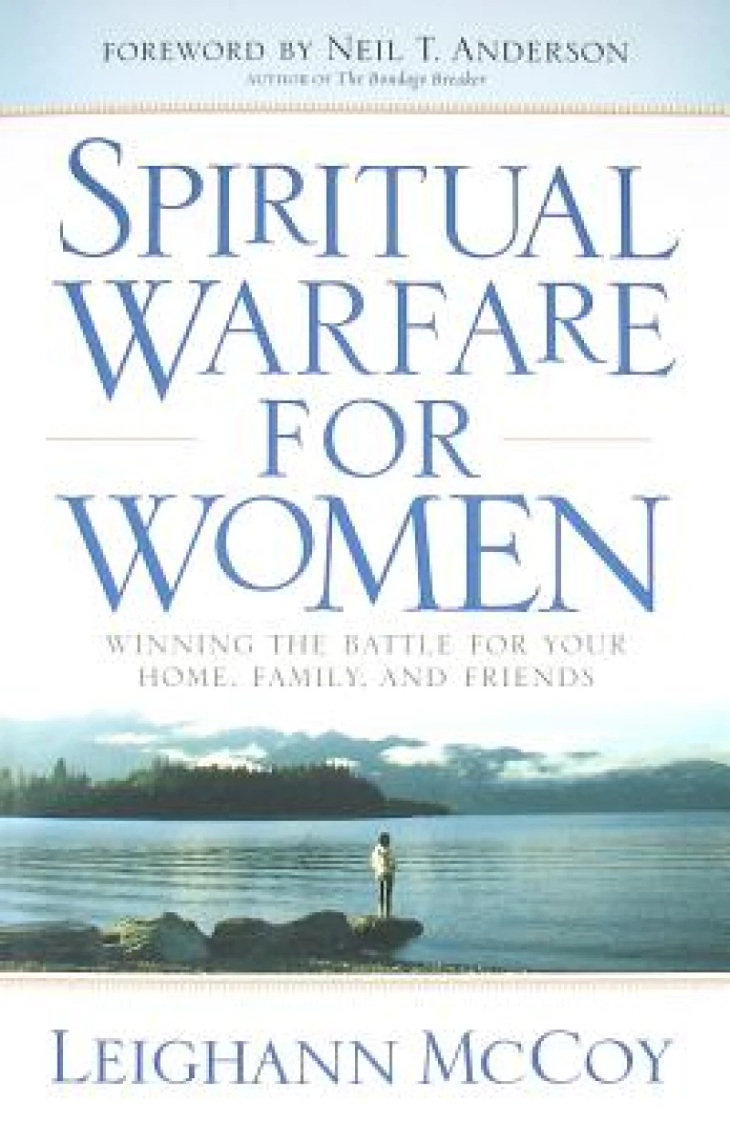 Spiritual Warfare for Women – Winning the Battle for Your Home, Family, and Friends