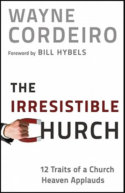 The Irresistible Church – 12 Traits of a Church Heaven Applauds