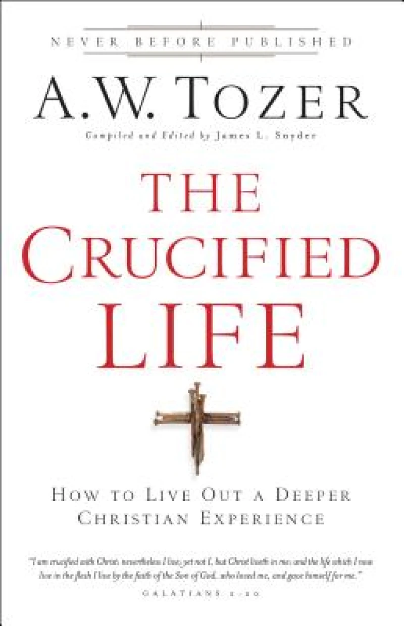 The Crucified Life – How To Live Out A Deeper Christian Experience