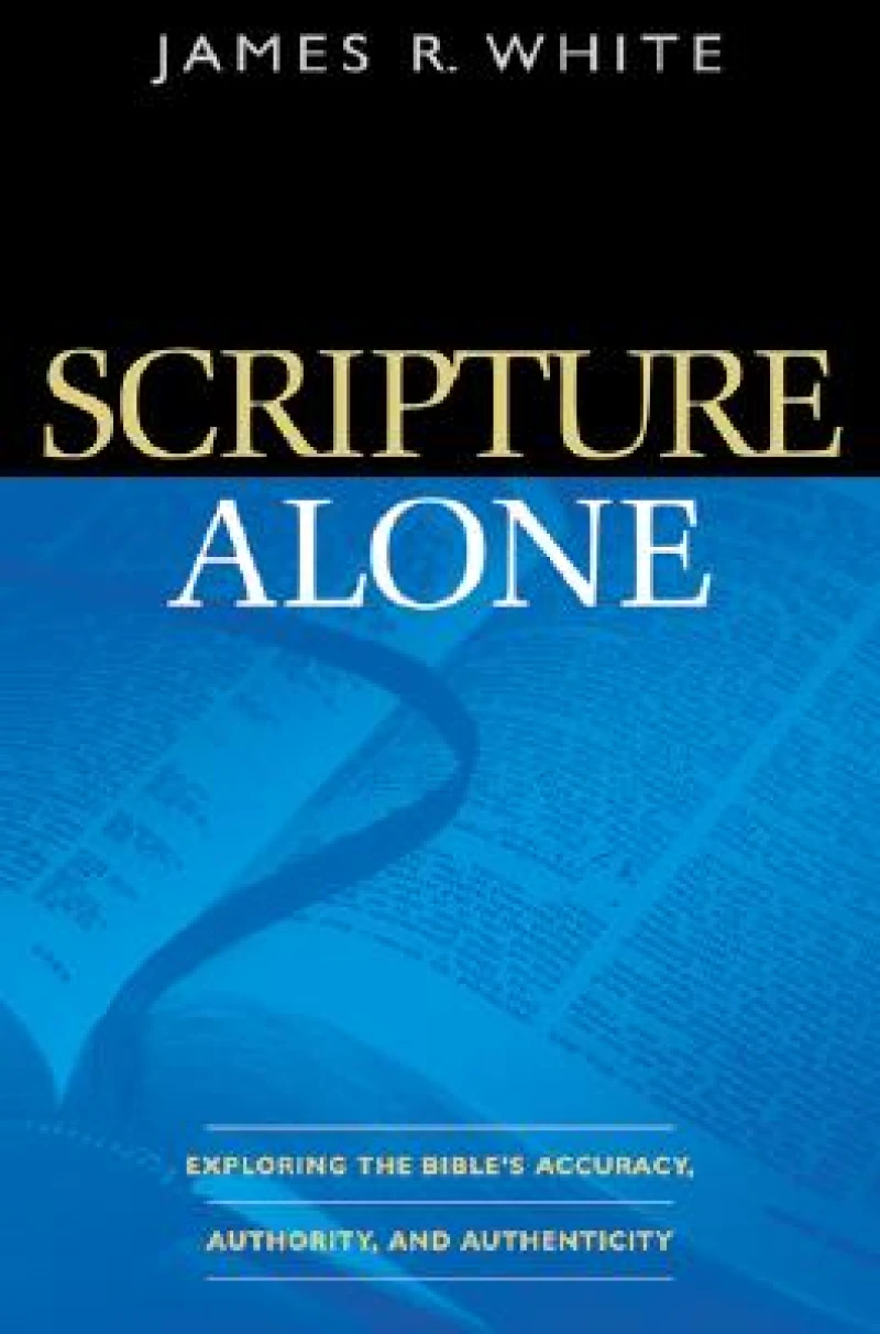 Scripture Alone – Exploring the Bible`s Accuracy, Authority and Authenticity