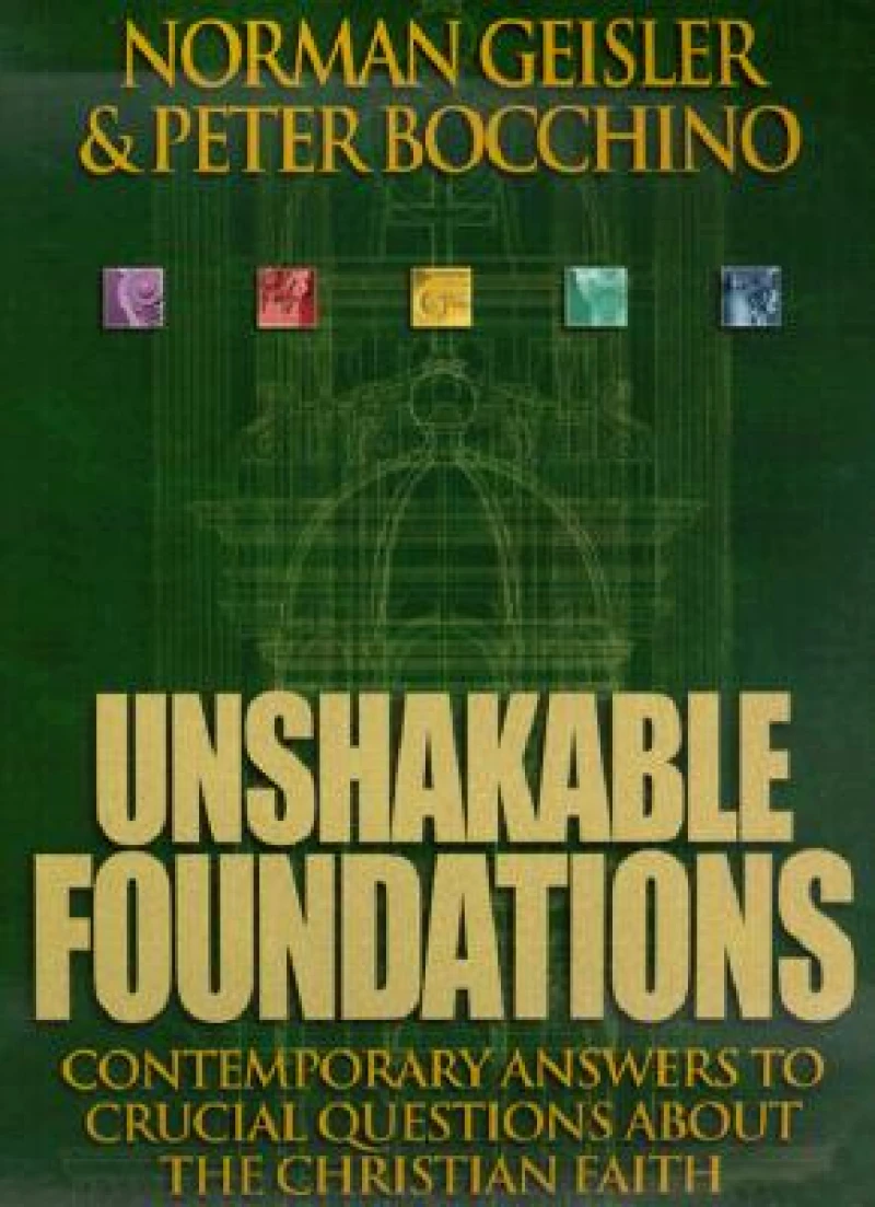 Unshakable Foundations – Contemporary Answers to Crucial Questions about the Christian Faith
