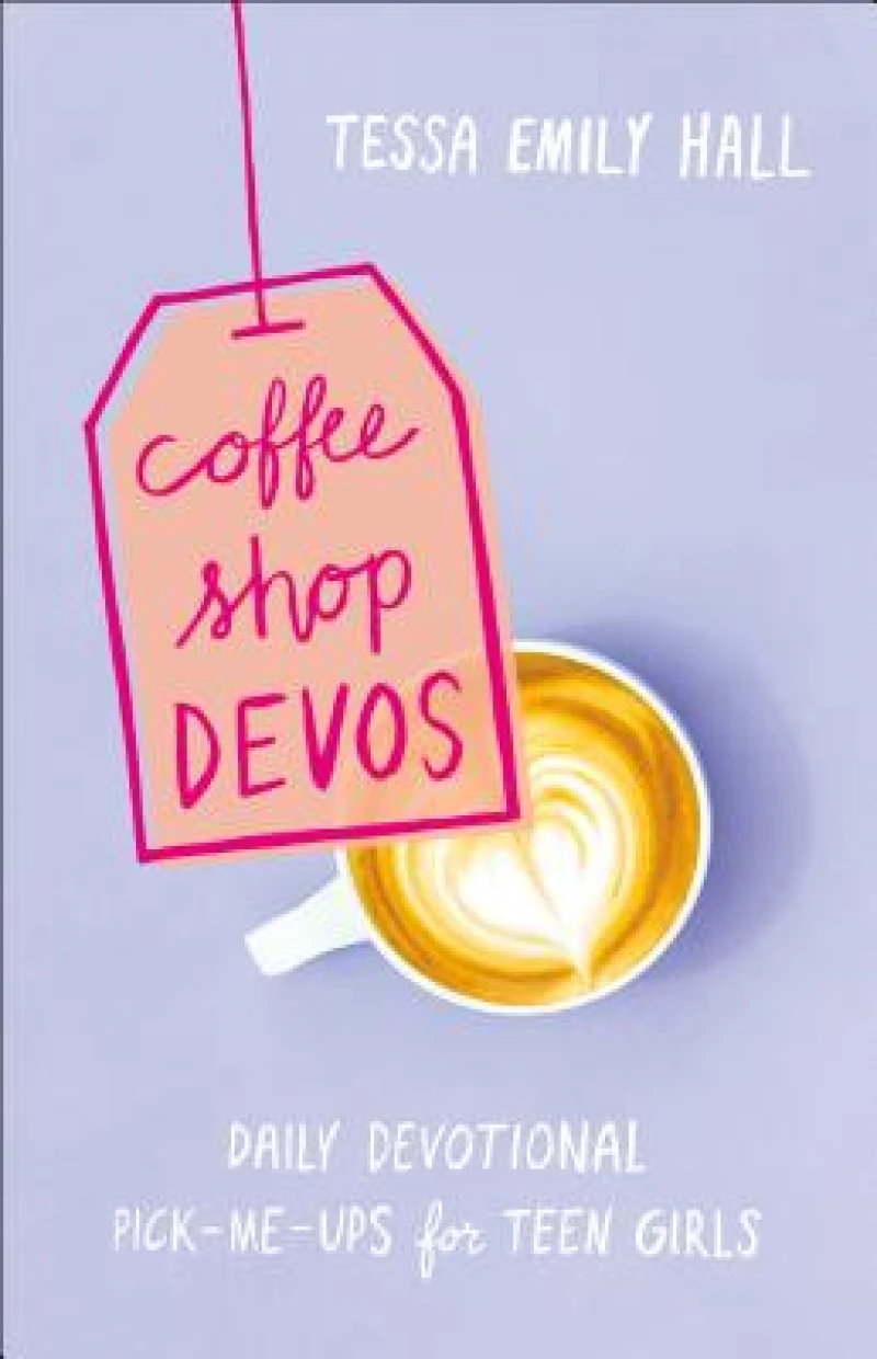 Coffee Shop Devos – Daily Devotional Pick–Me–Ups for Teen Girls