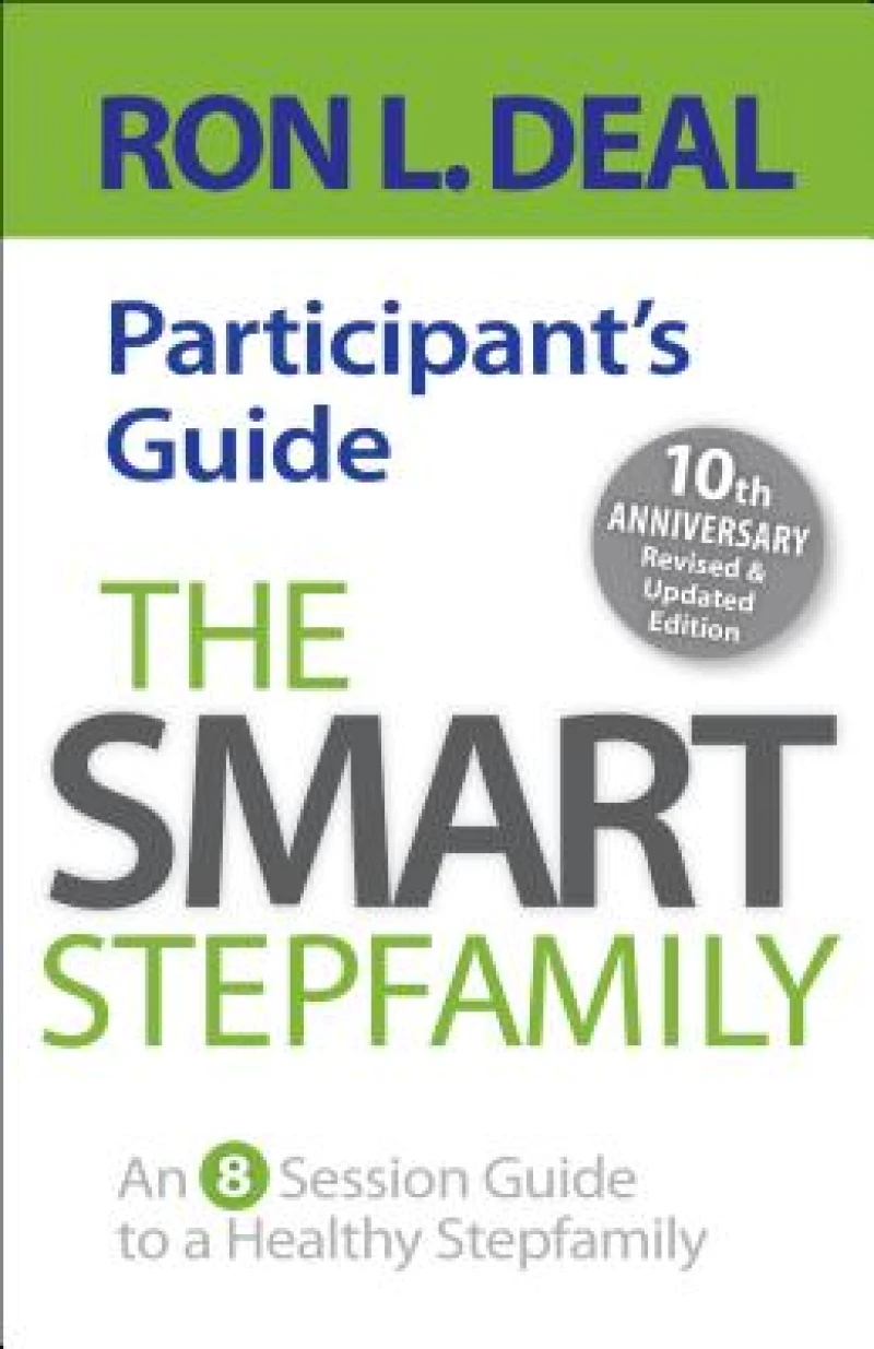 The Smart Stepfamily Participant`s Guide – An 8–Session Guide to a Healthy Stepfamily