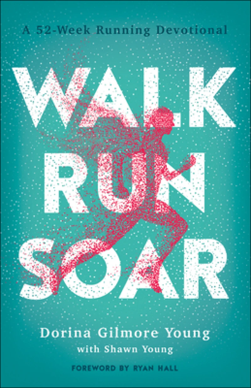 Walk, Run, Soar – A 52–Week Running Devotional