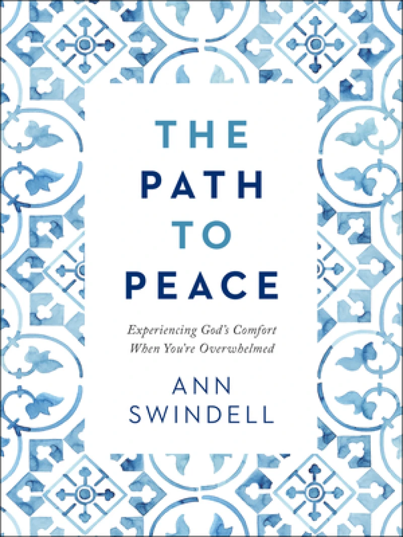 The Path to Peace – Experiencing God`s Comfort When You`re Overwhelmed