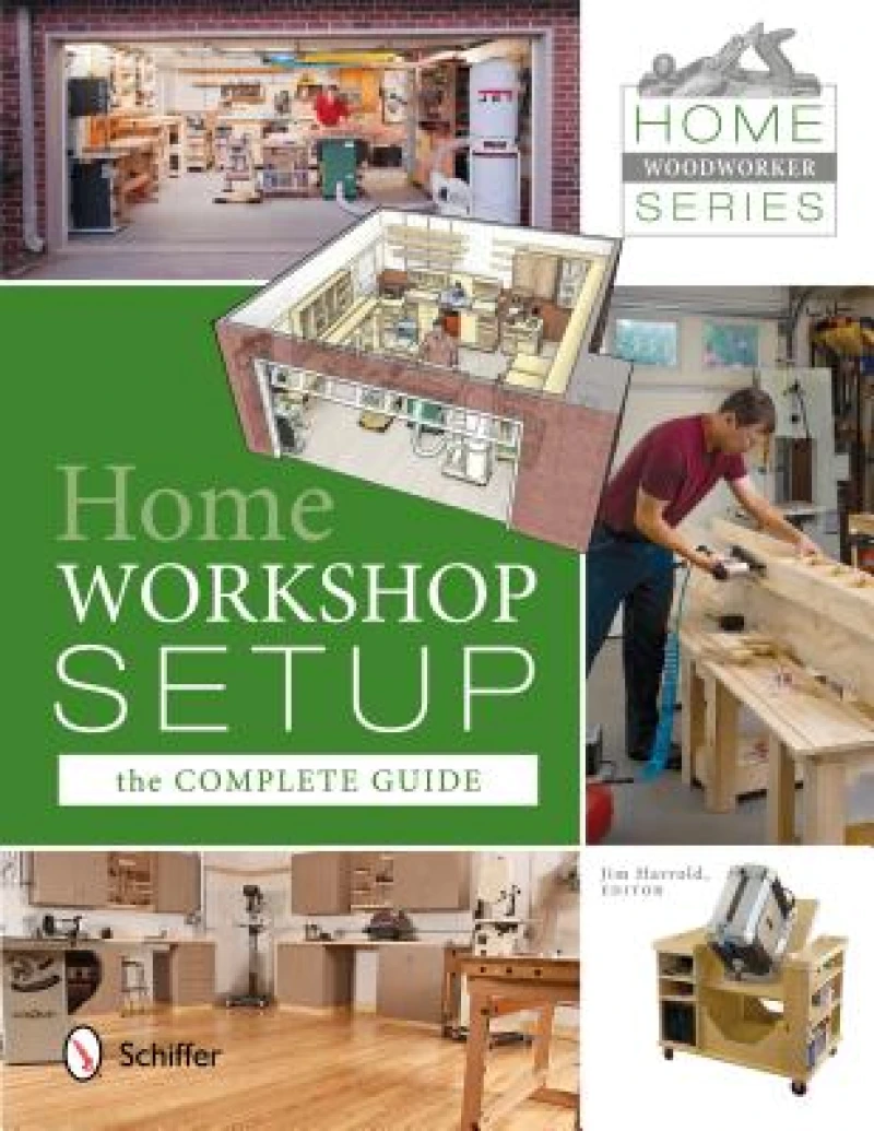Home Woodworker Series: Home Workshop Setup—the Complete Guide