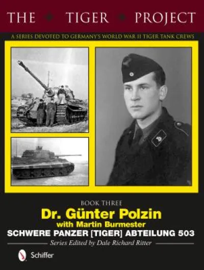 The Tiger Project: A Series Devoted to Germany’s World War II Tiger Tank Crews