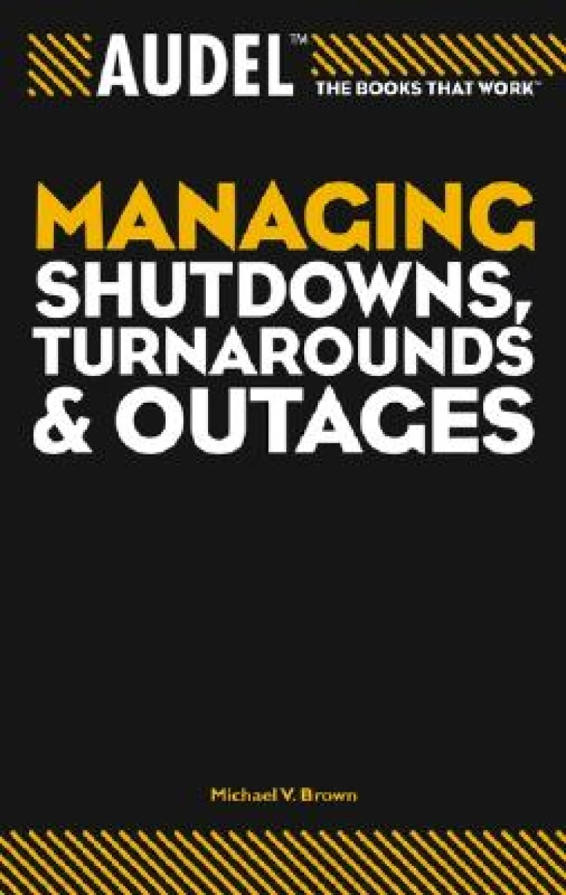 Audel Managing Shutdowns, Turnarounds and Outages