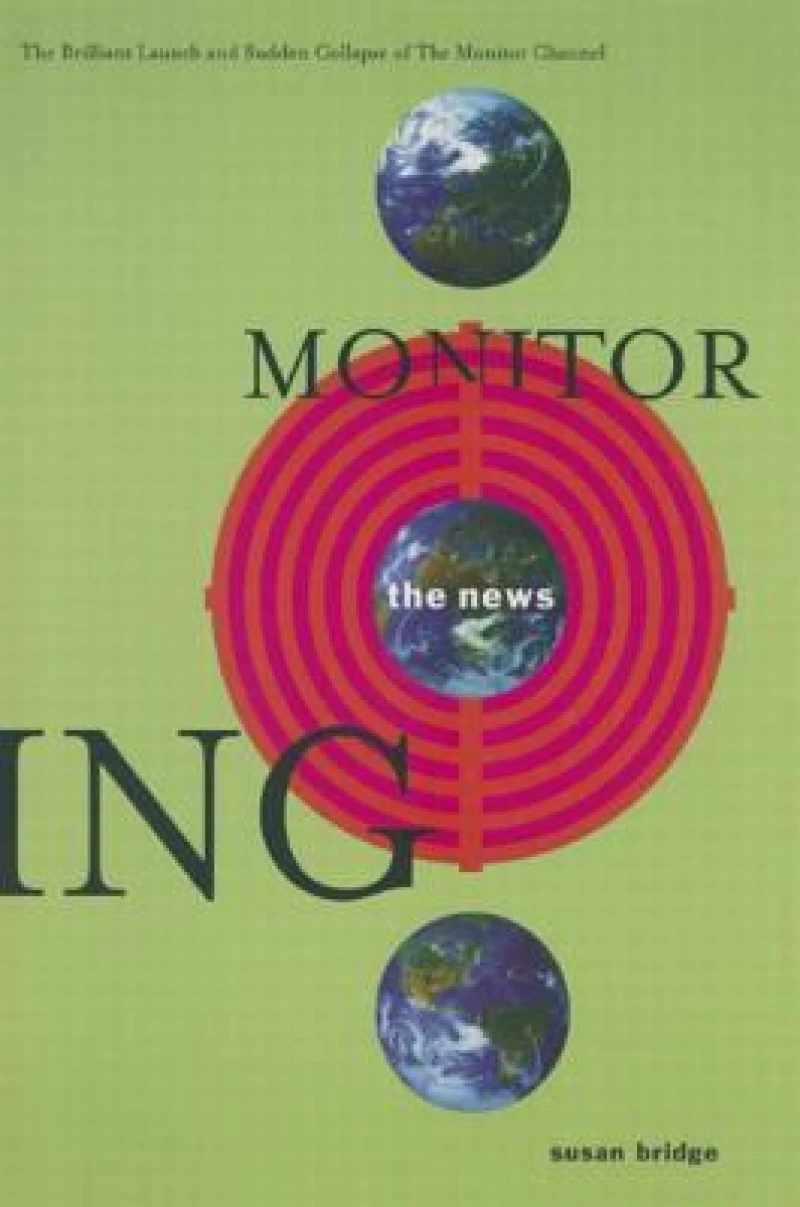 Monitoring the News: The Brilliant Launch and Sudden Collapse of the Monitor Channel