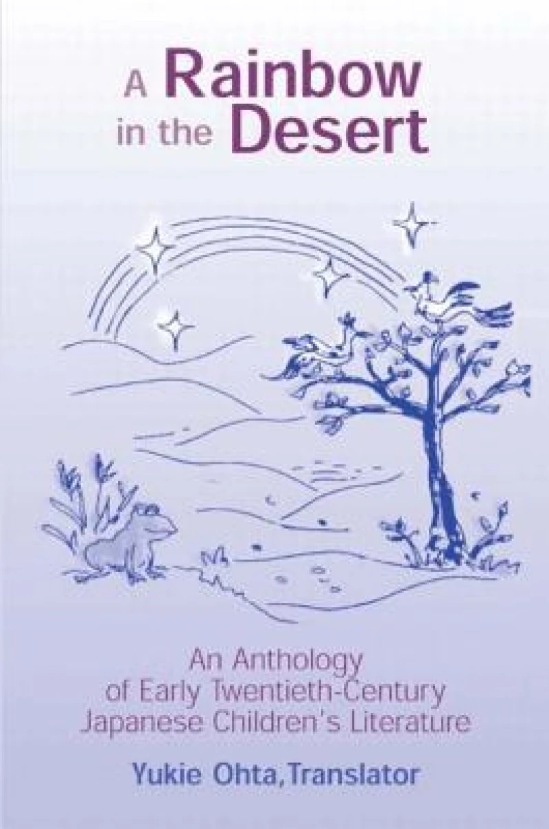 A Rainbow in the Desert: An Anthology of Early Twentieth Century Japanese Children's Literature