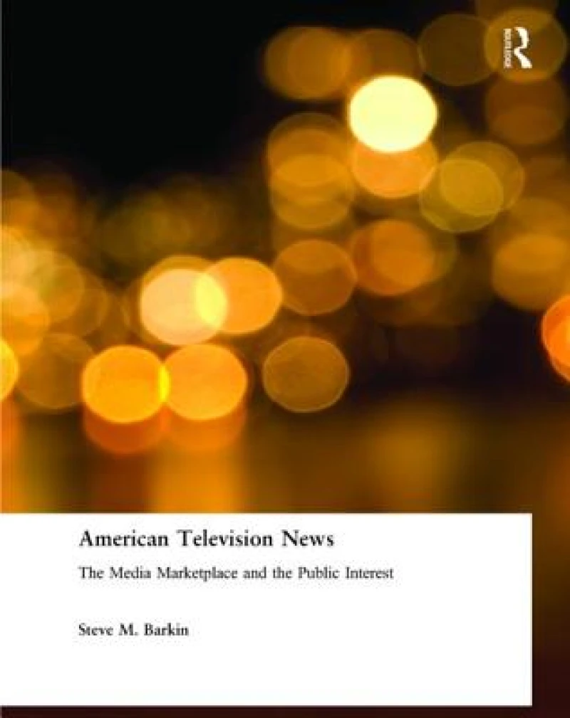 American Television News: The Media Marketplace and the Public Interest