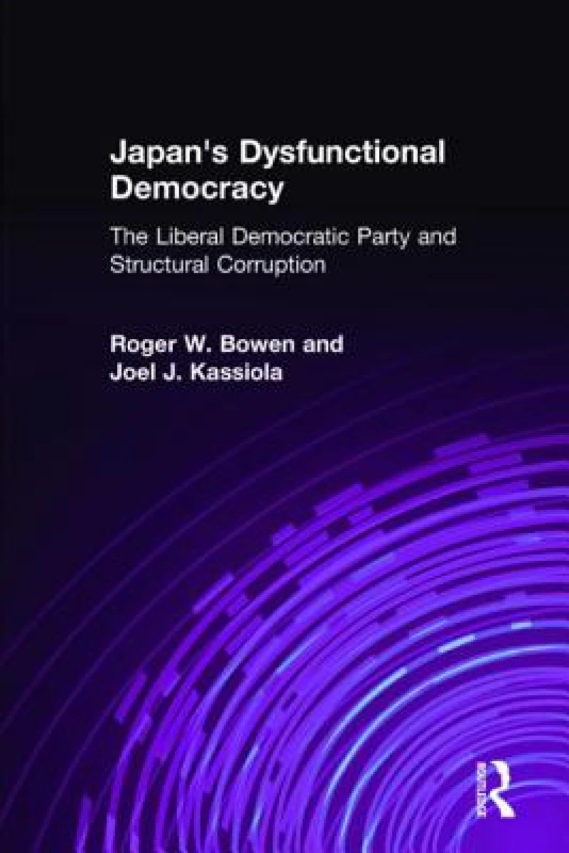 Japan''s Dysfunctional Democracy: The Liberal Democratic Party and Structural Corruption
