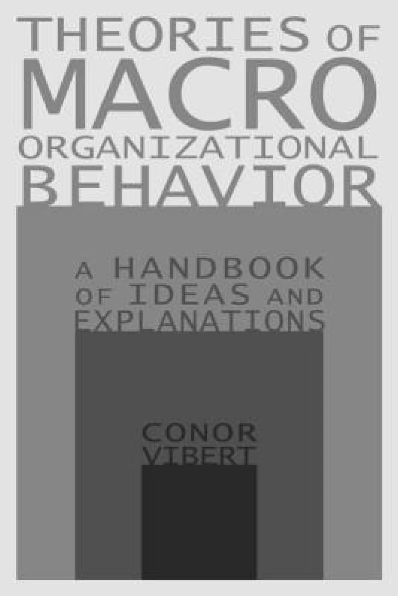 Theories of Macro-Organizational Behavior: A Handbook of Ideas and Explanations