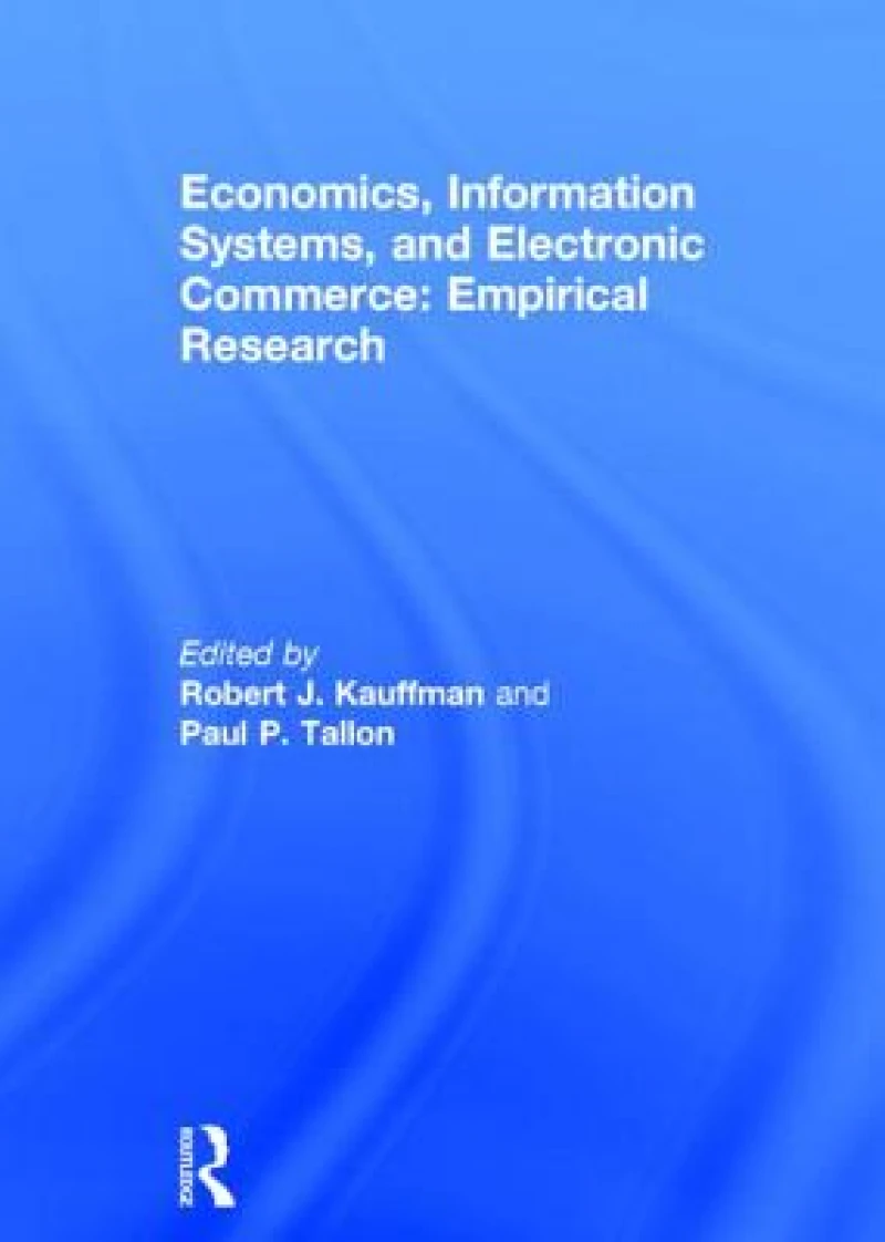 Economics, Information Systems, and Electronic Commerce: Empirical Research