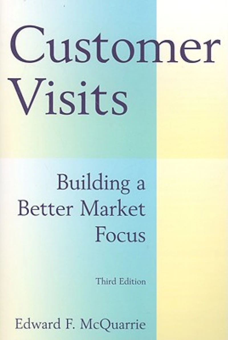Customer Visits: Building a Better Market Focus