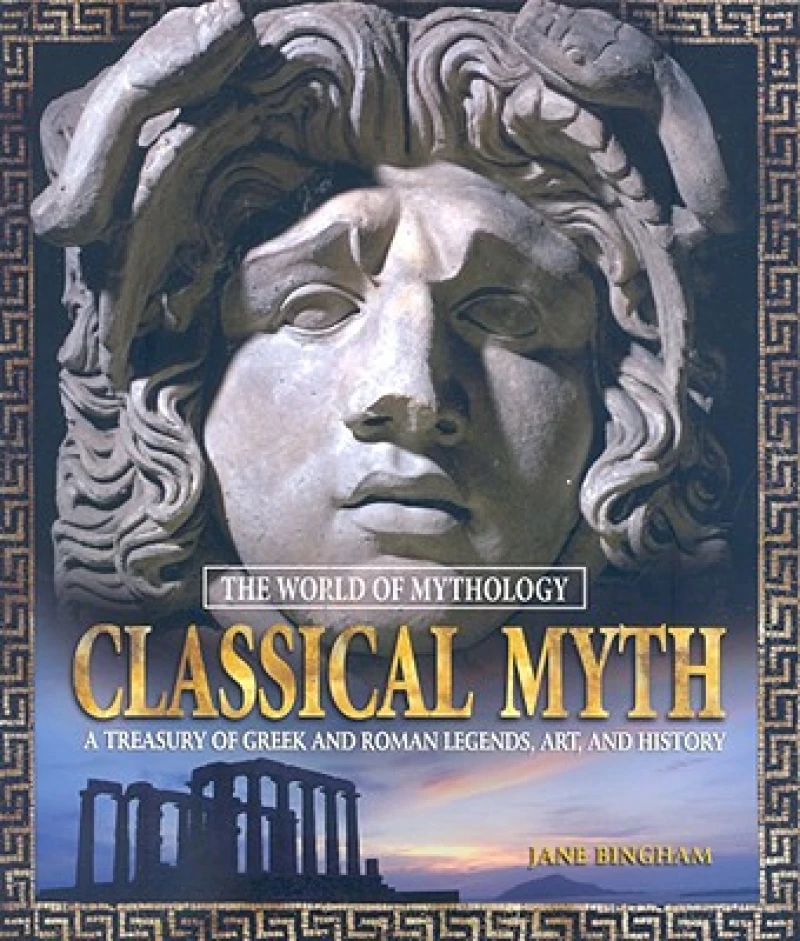 Classical Myth: A Treasury of Greek and Roman Legends, Art, and History