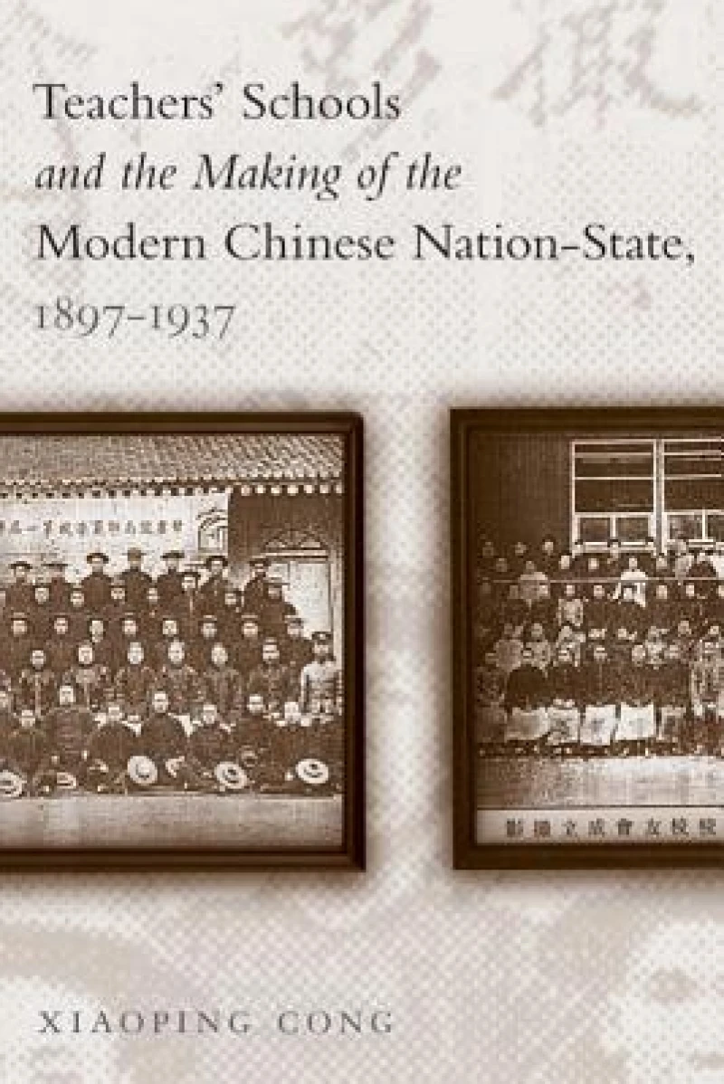 Teachers'' Schools and the Making of the Modern Chinese Nation-State, 1897-1937