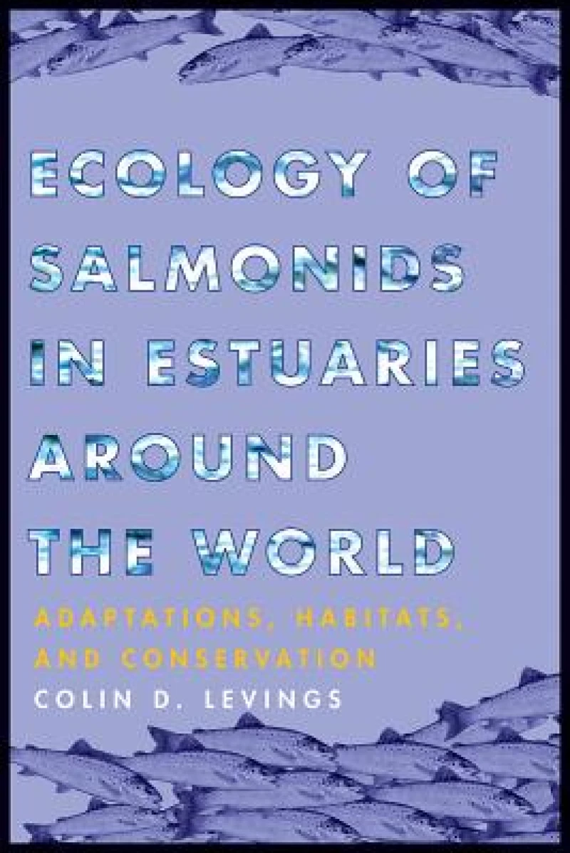 Ecology of Salmonids in Estuaries around the Wor – Adaptations, Habitats, and Conservation