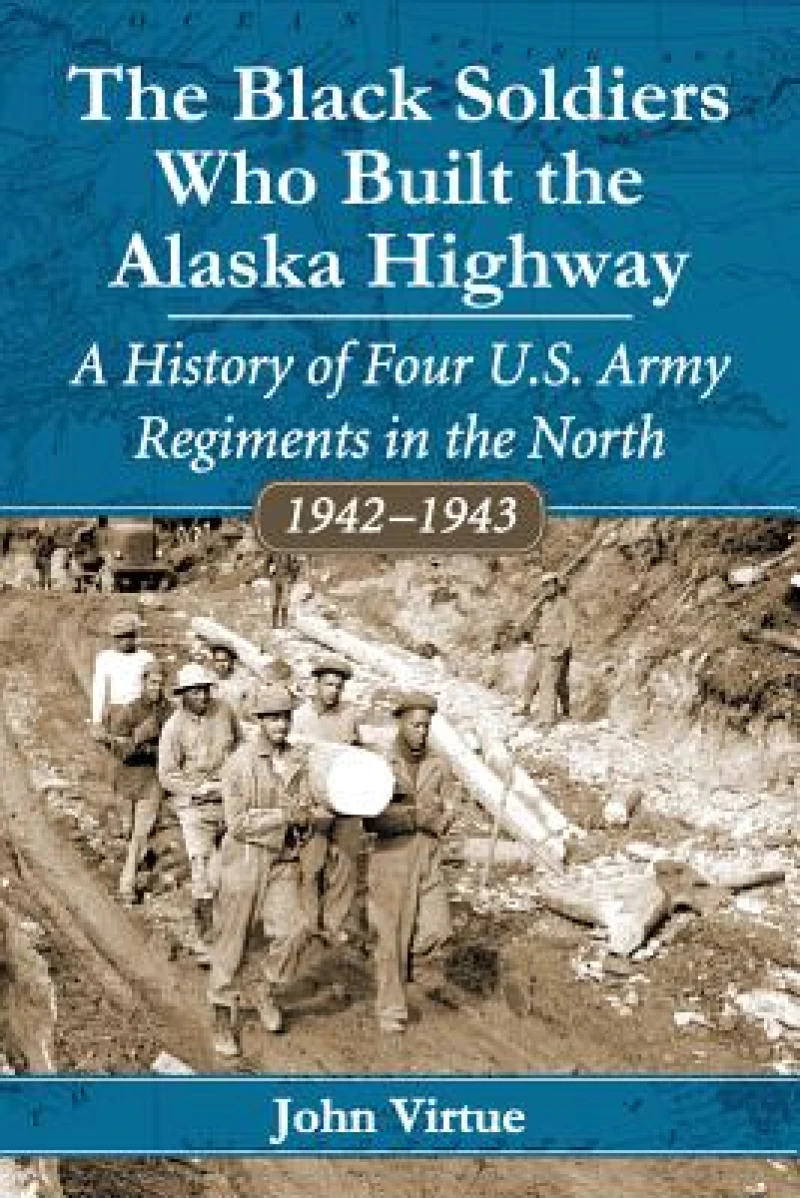 The Black Soldiers Who Built the Alaska Highway