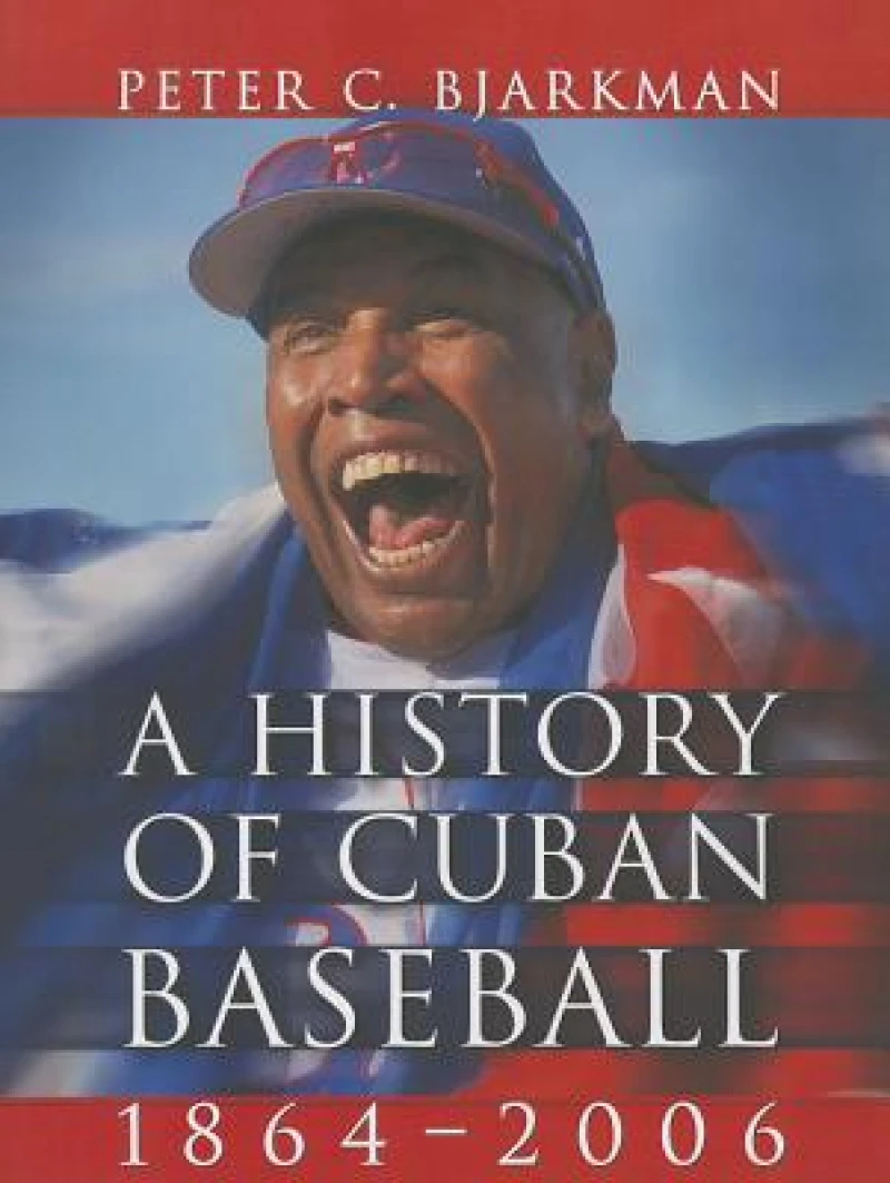 A History of Cuban Baseball, 1864-2006