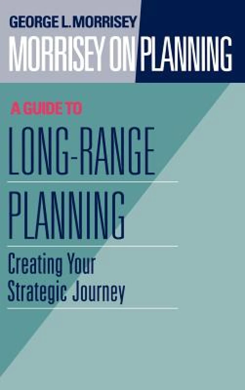 Morrisey on Planning, A Guide to Long-Range Planning