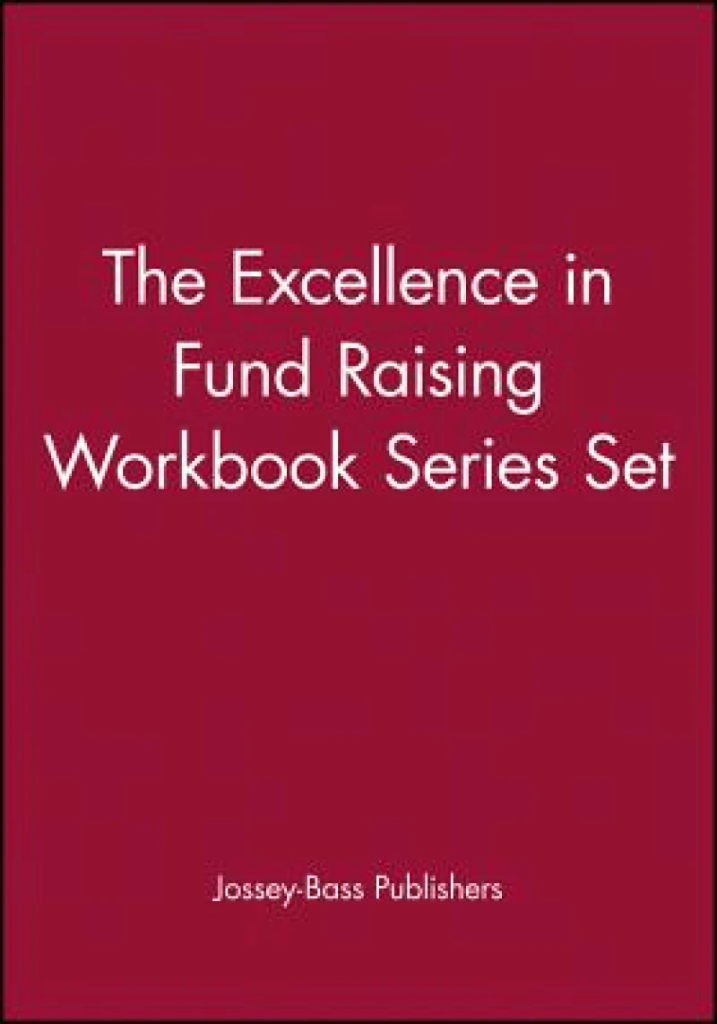 The Excellence in Fund Raising Workbook Series Set, Set contains: Case Support; Capital Campaign; Special Events; Build Direct Mail; Major Gifts; Endowment