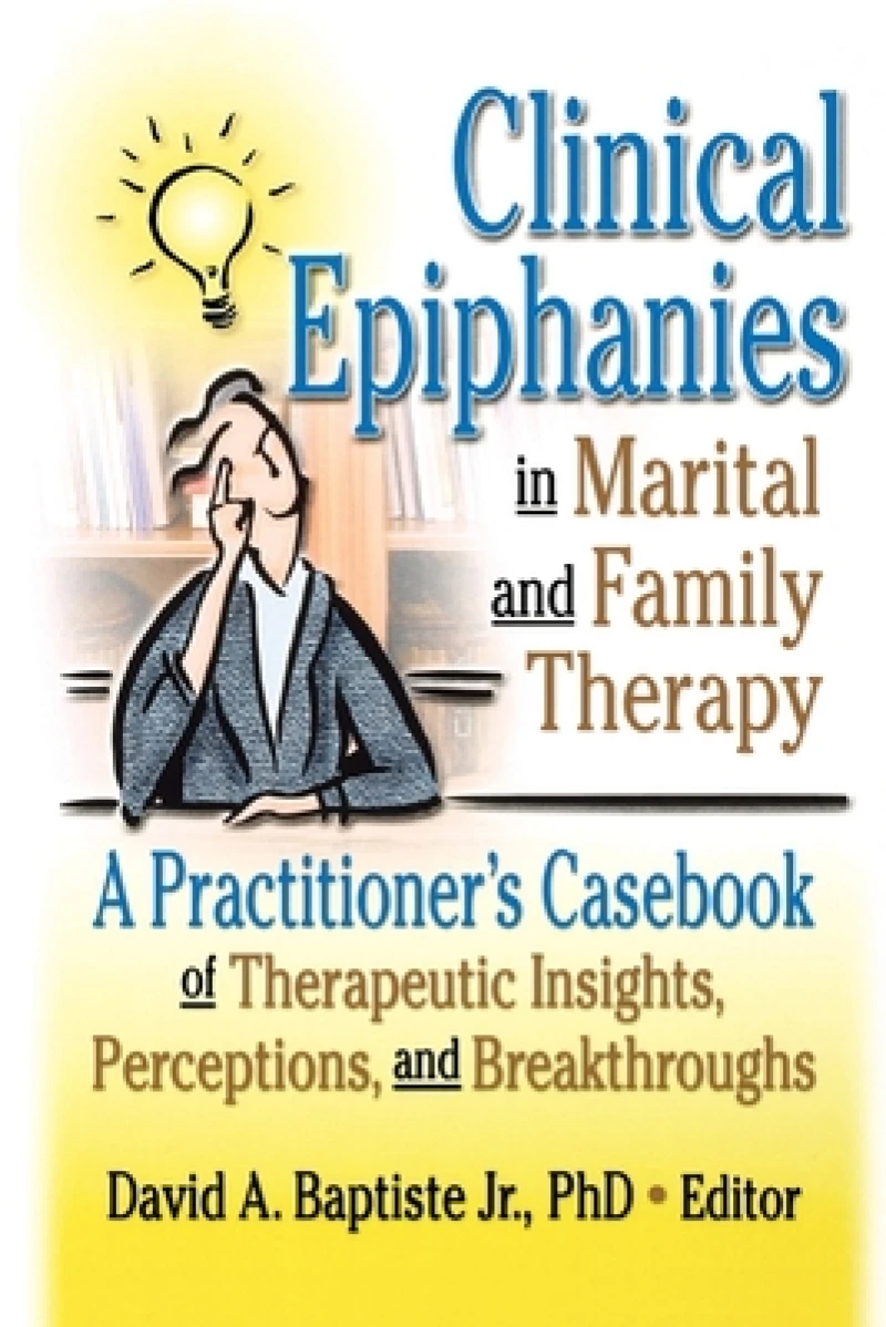 Clinical Epiphanies in Marital and Family Therapy