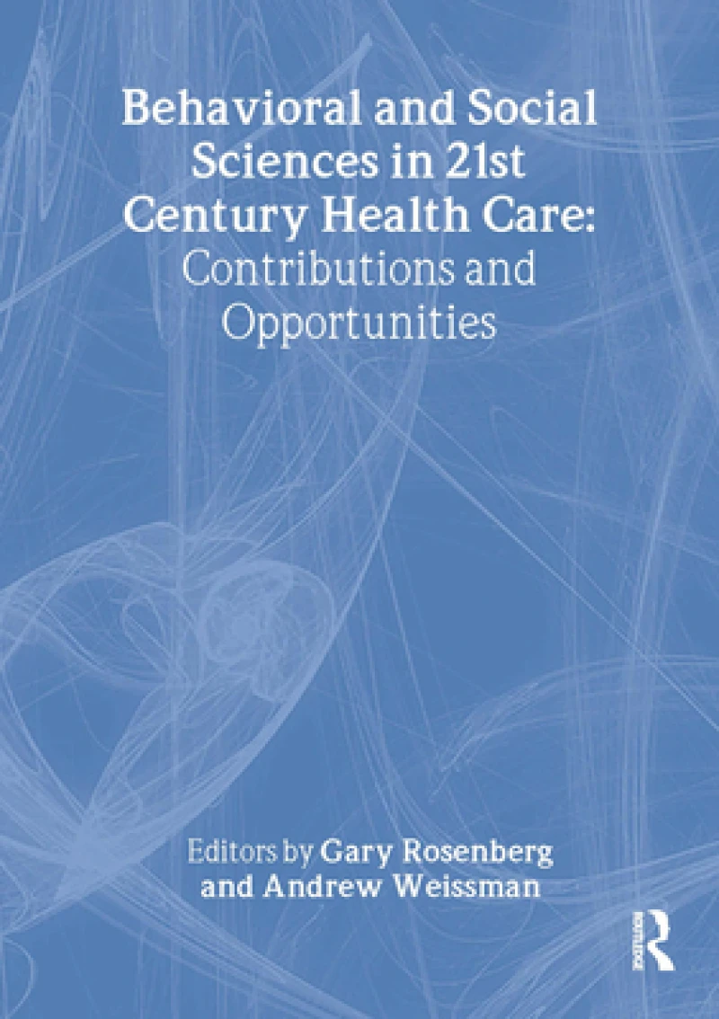 Behavioral and Social Sciences in 21st Century Health Care