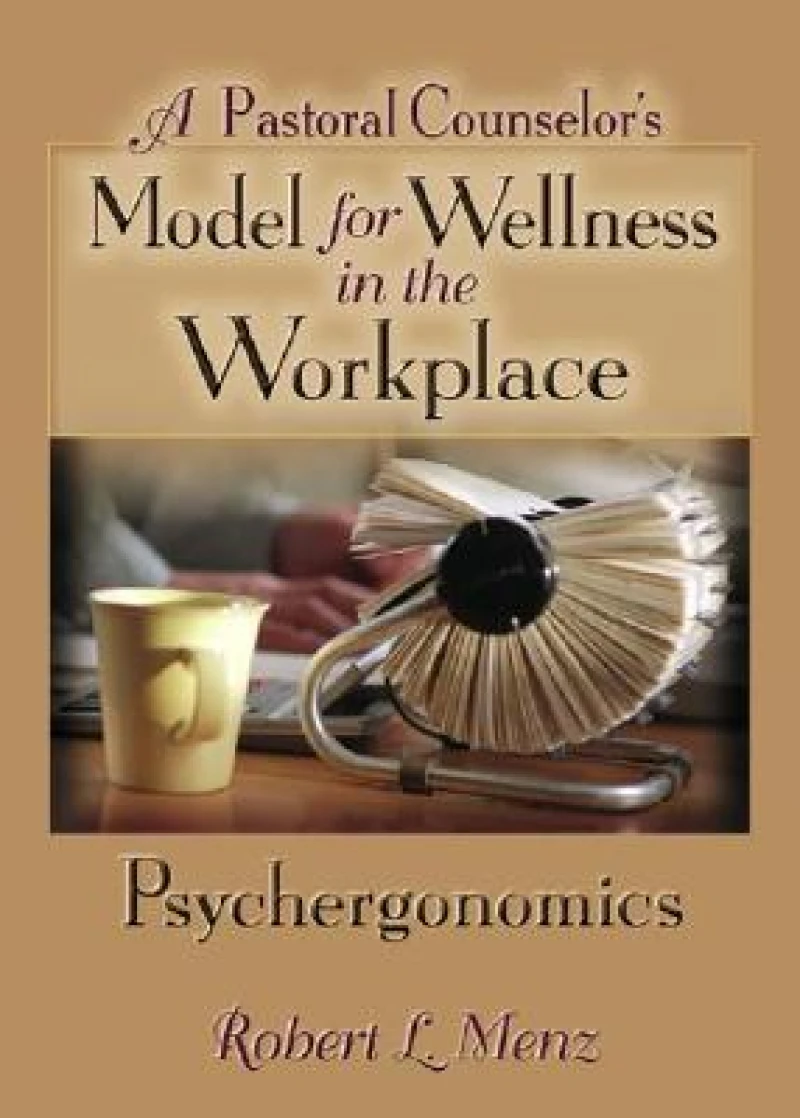 A Pastoral Counselor''s Model for Wellness in the Workplace