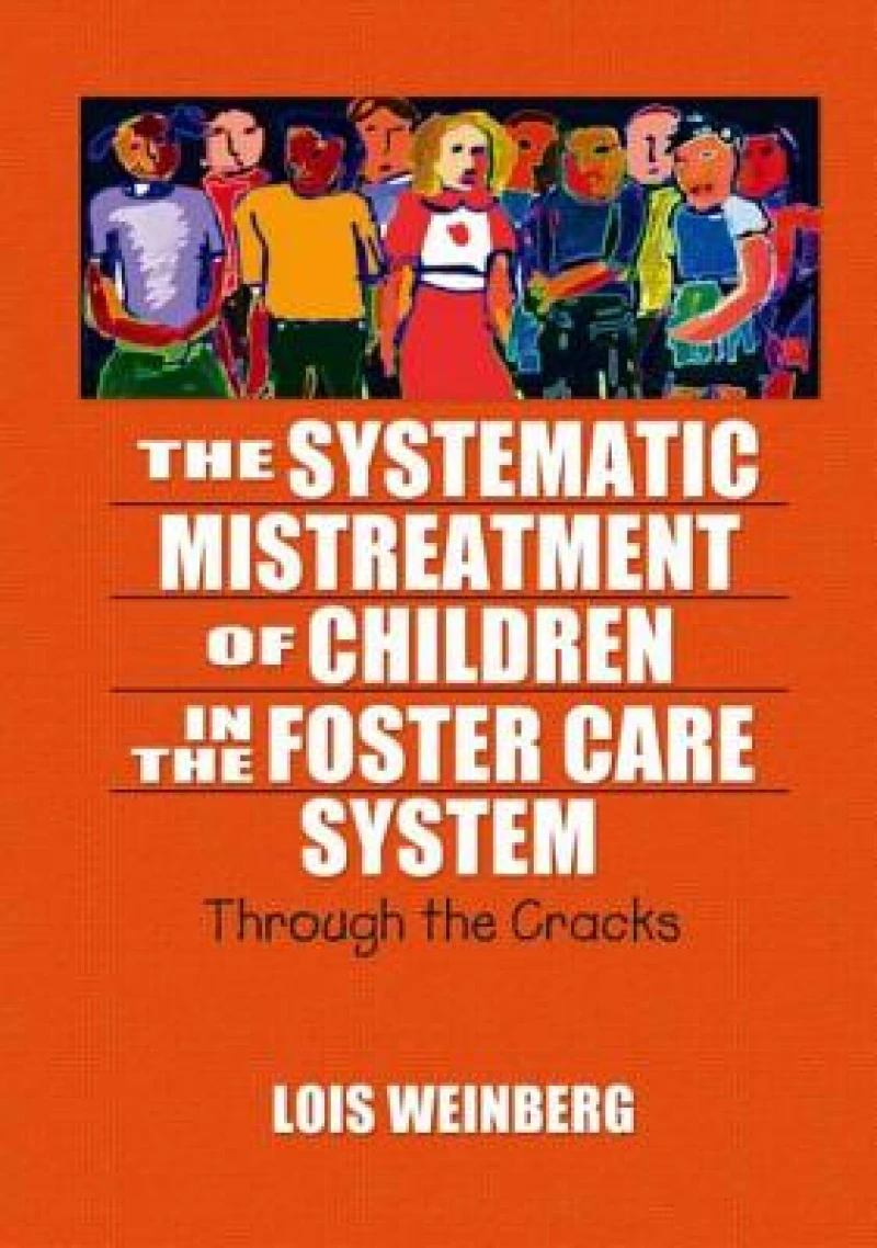 The Systematic Mistreatment of Children in the Foster Care System
