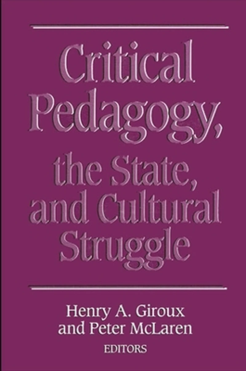 Critical Pedagogy, the State, and Cultural Struggle