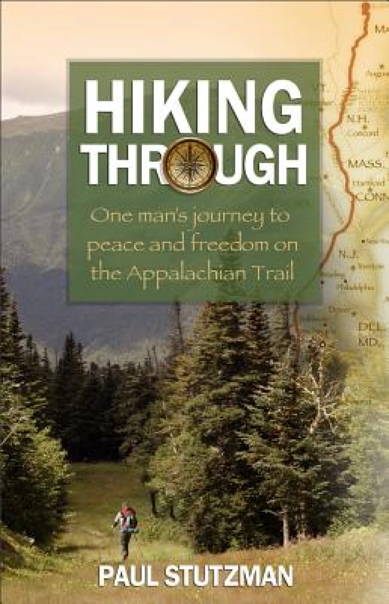 Hiking Through – One Man`s Journey to Peace and Freedom on the Appalachian Trail