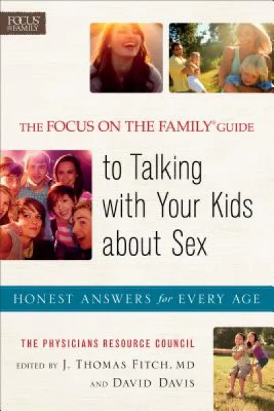 The Focus on the Family® Guide to Talking with Y – Honest Answers for Every Age