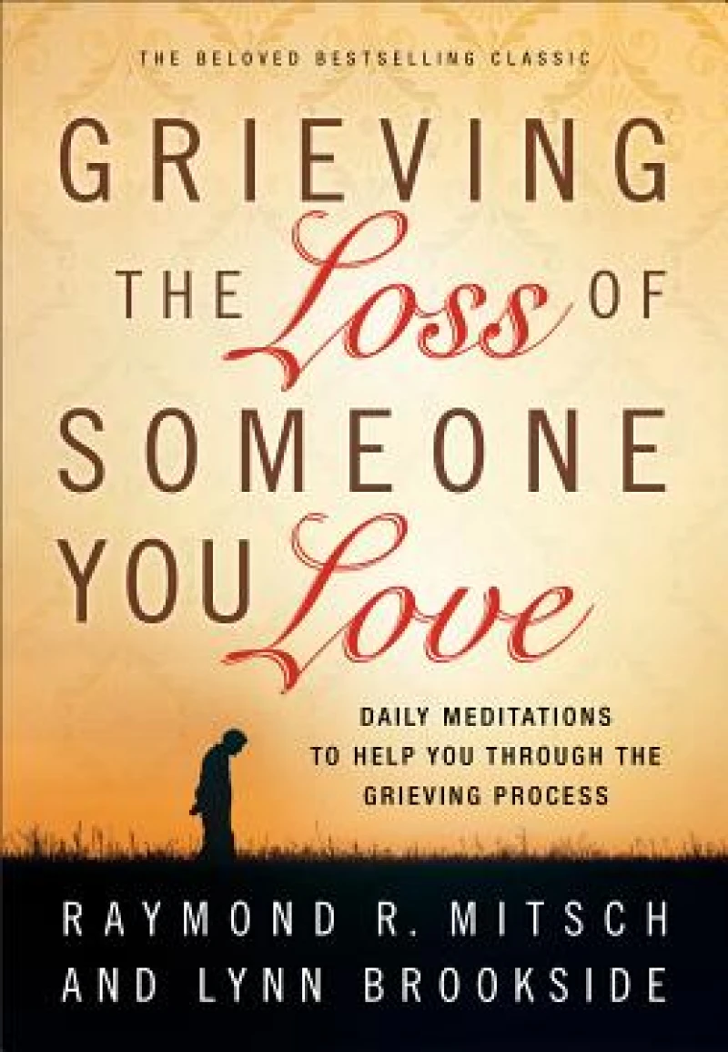 Grieving the Loss of Someone You Love – Daily Meditations to Help You Through the Grieving Process