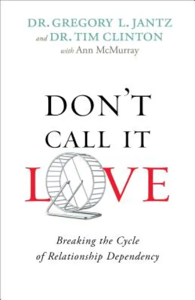 Don`t Call It Love – Breaking the Cycle of Relationship Dependency