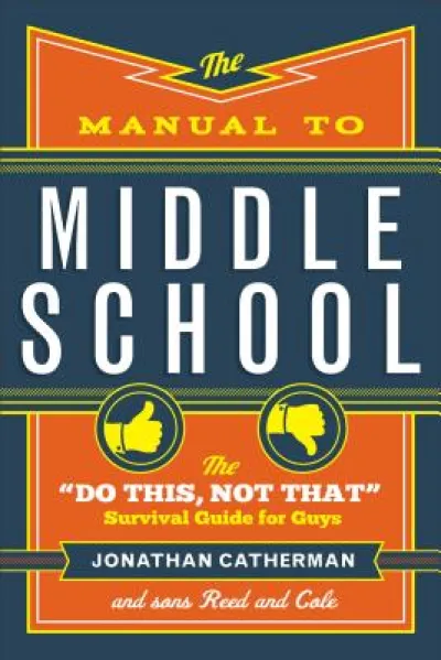 The Manual to Middle School – The "Do This, Not That" Survival Guide for Guys