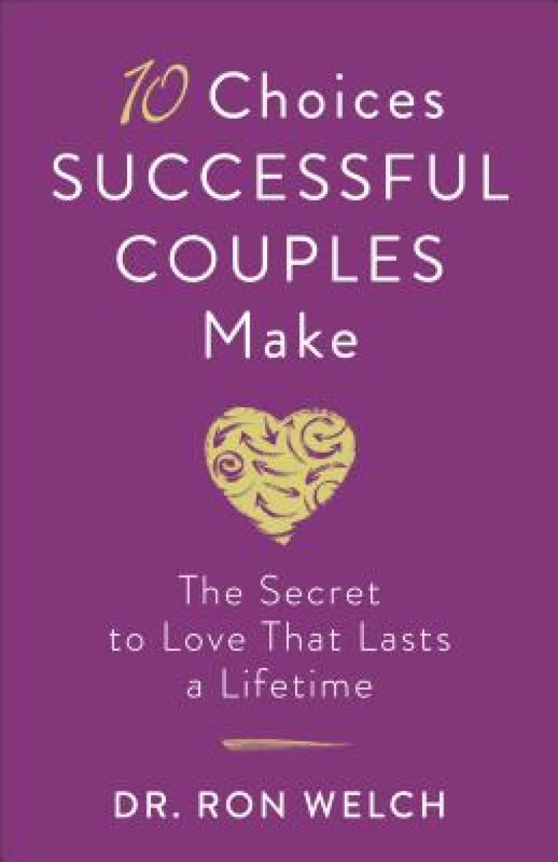 10 Choices Successful Couples Make – The Secret to Love That Lasts a Lifetime